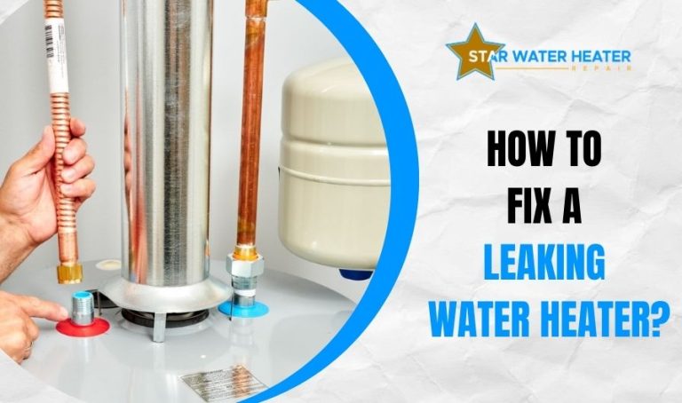 How to Fix a Leaking Water Heater tips by star water heater repair